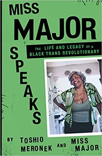 Miss Major Speaks: The Life and Times of a Black Trans Revolutionary: The Life and Legacy of a Black Trans Revolutionary