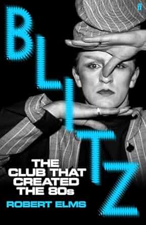 Blitz: The Club That Created the Eighties
