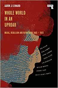 Whole World in an Uproar: Music, Rebellion and Repression – 1955-1972