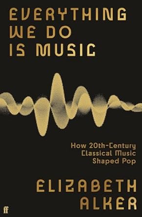Everything We Do is Music: How 20th-Century Classical Music Shaped Pop