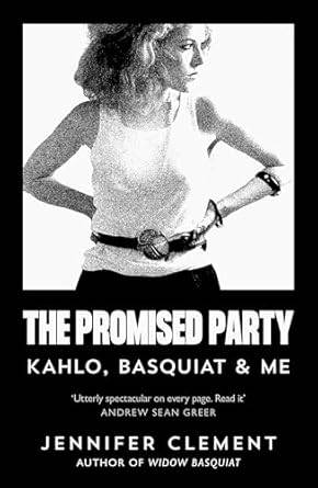 The Promised Party: Kahlo, Basquiat and Me