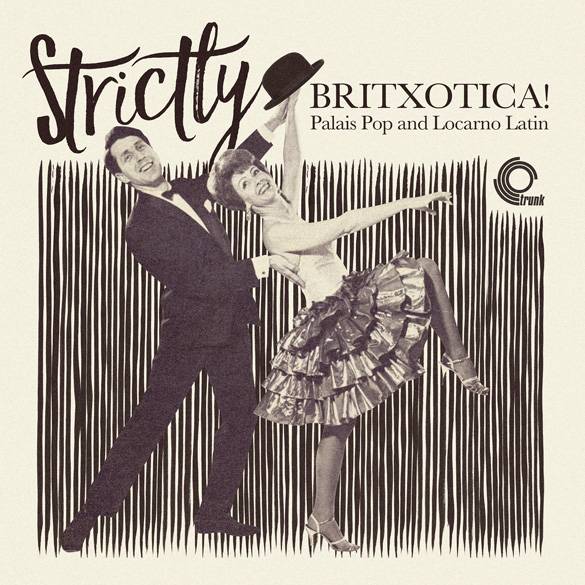 Strictly Britxotica! - Palais Pop and Locarno Latin