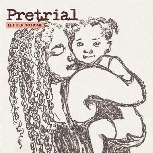 Pretrial (Let Her Go Home)