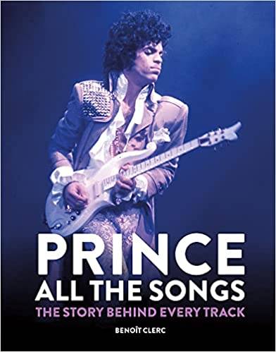 Prince: All the Songs: The Story Behind Every Track