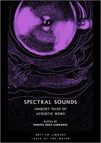 Spectral Sounds: Unquiet Tales of Acoustic Weird