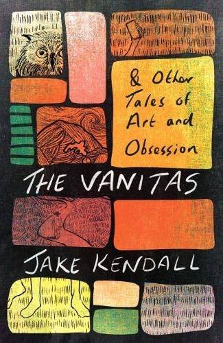 The Vanitas and Other Tales of Art and Obsession