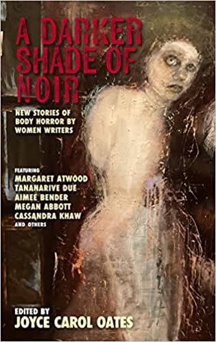 Darker Shade Of Noir, A: New Stories Of Body Horror By Women Writers