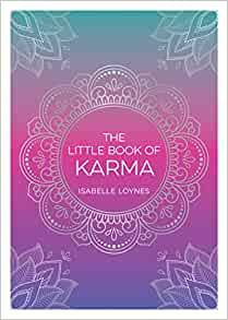 The Little Book of Karma: A Beginner's Guide to the Basic Principles of Karma