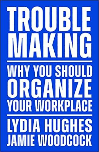 Troublemaking: Why You Should Organise Your Workplace