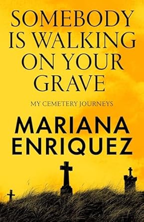 Somebody Is Walking on Your Grave: My Cemetery Journeys