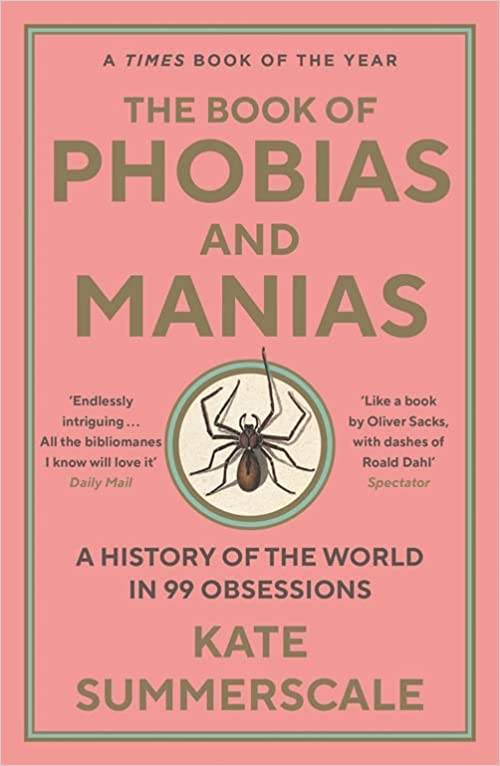 The Book of Phobias and Manias: A History of the World in 99 Obsessions