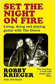 Set the Night on Fire: Living, Dying and Playing Guitar With The Doors