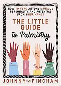 The Little Guide to Palmistry: How to Read Anyone's Unique Personality and Potential From Their Hands