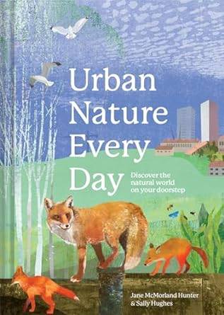 Urban Nature Every Day: Discover the Natural World on Your Doorstep