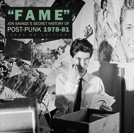 Fame - Jon Savage’s Secret History Of Post-Punk (1978-81)