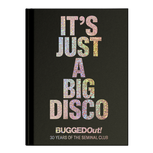 Bugged Out - It's Just A Big Disco (30 Years Of The Seminal Club)