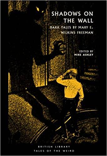 Shadows on the Wall: Dark Tales by Mary E. Wilkins Freeman