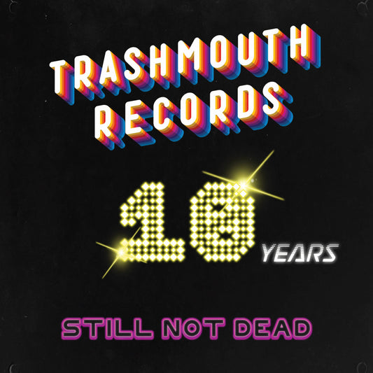 Trashmouth Records - 10 years Not Dead