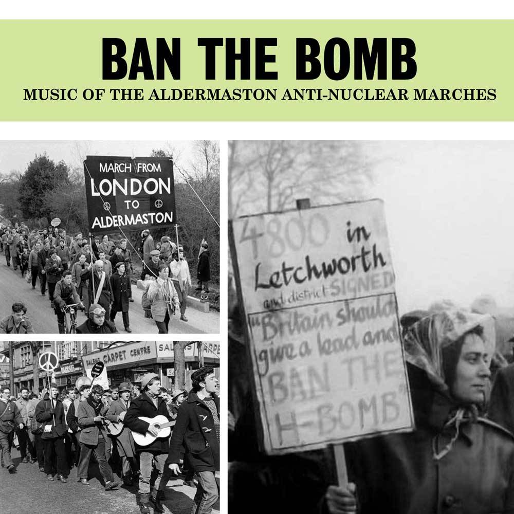 Ban the Bomb: Music of the Aldermaston Anti-Nuclear Marches
