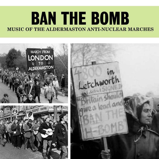 Ban the Bomb: Music of the Aldermaston Anti-Nuclear Marches