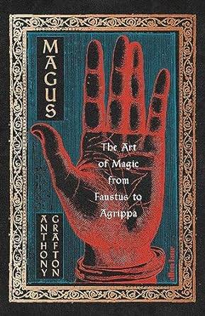 The Magus: The Art of Magic from Faustus to Agrippa