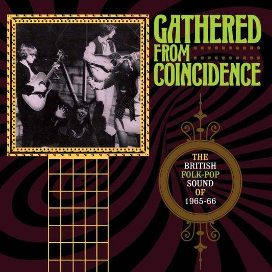 Gathered From Coincidence - The British Folk-Pop Sound of 1965 - 66