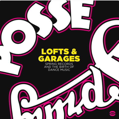 Lofts and Garages - Spring Records and the Birth of Dance Music
