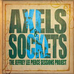 The Jeffrey Lee Pierce Sessions Project - Axels and Sockets