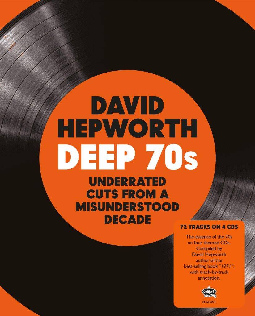 David Hepworth Deep 70s - Underrated Cuts From a Misunderstood Decade