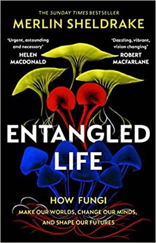 Entangled Life: How Fungi Make Our Worlds, Change Our Minds And Shape Our Futures
