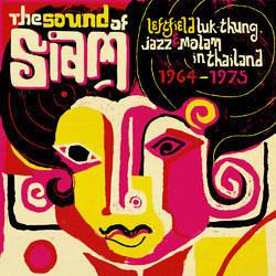 Various - The Sound Of Siam: Leftfield Luk Thung, Jazz and Molam In Thailand 1964-1975