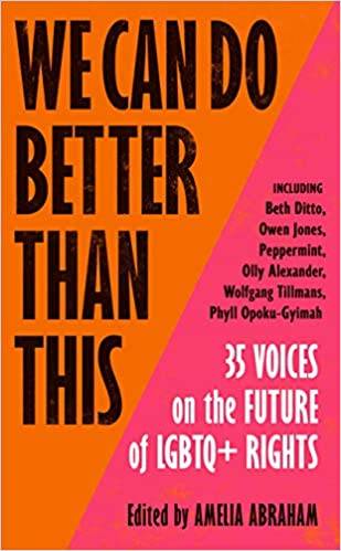 We Can Do Better Than This : 35 Voices on the Future of LGBTQ + Rights