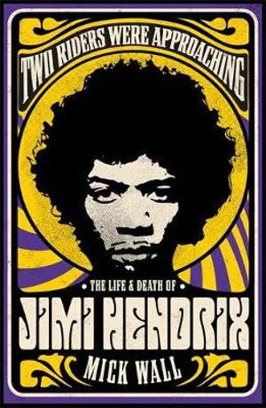 Two Riders Were Approaching : The Life and Death of Jimi Hendrix