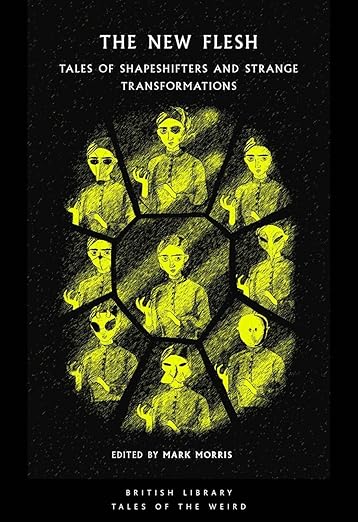 The New Flesh: Tales of Shapeshifters and Strange Transformations