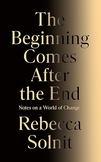 The Beginning Comes After the End: Notes on a World of Change