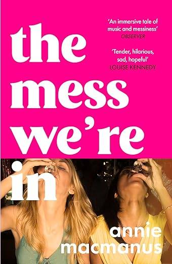 The Mess We're In: A vivid story of friendship, hedonism and finding your own rhythm