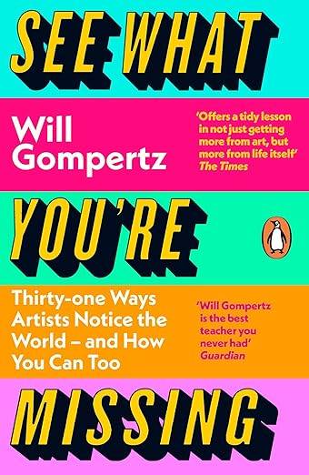 See What You're Missing: 31 Ways Artists Notice the World  and How You Can Too