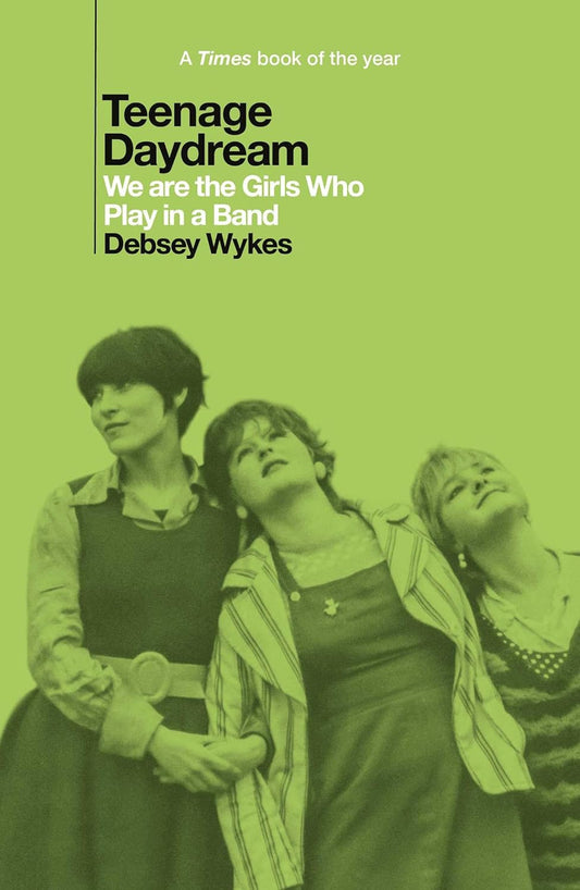 Teenage Daydream: We Are The Girls Who Play In A Band
