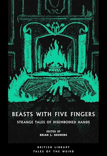 Beasts with Five Fingers: Strange Tales of Disembodied Hands
