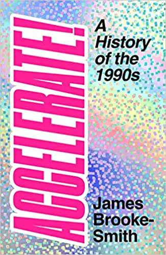Accelerate!: A History of the 1990s
