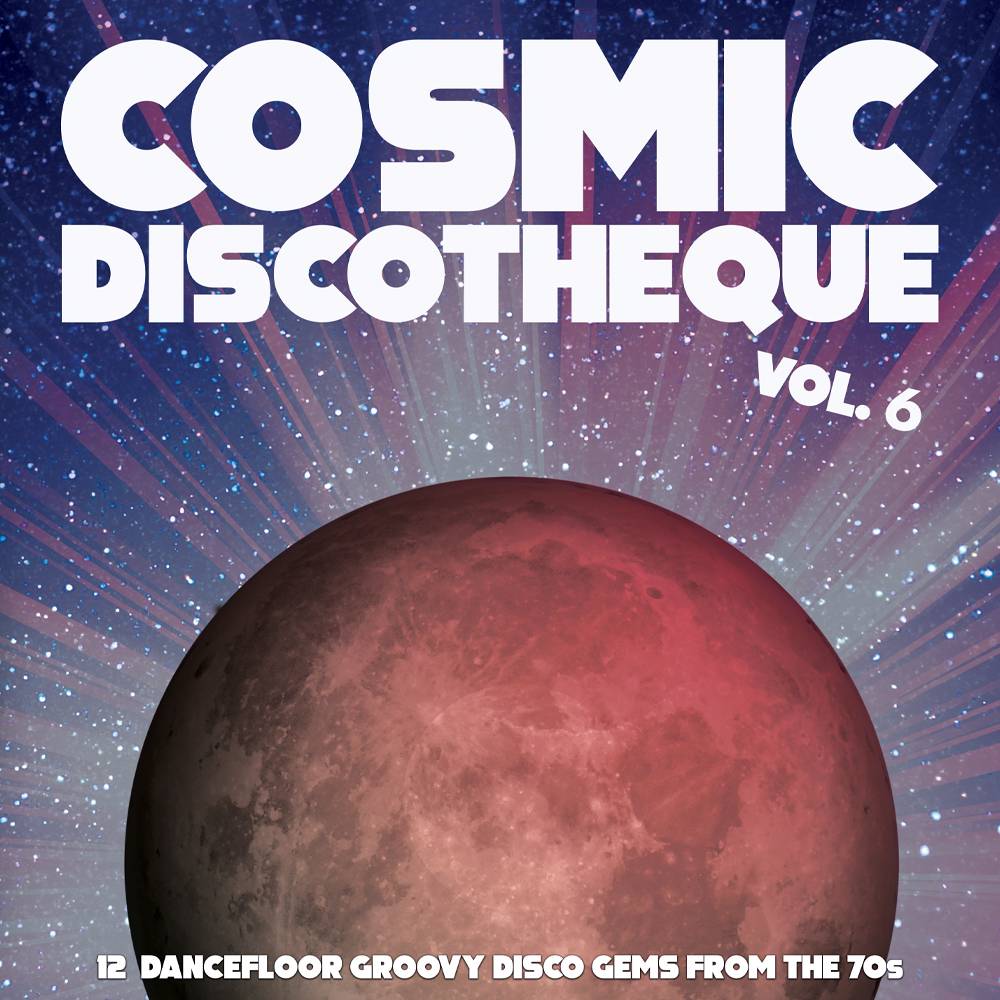 Cosmic Discotheque Vol 6 - 12 Dancefloor Groovy Disco Gems From The '70s
