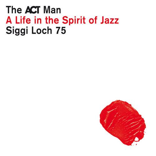 Siggi Loch - A Life in the Spirit of Jazz