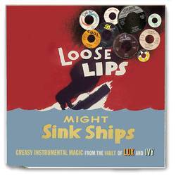 Loose Lips Might Sink Ships - Greasy Instrumental Magic From the Vault of Lux and Ivy