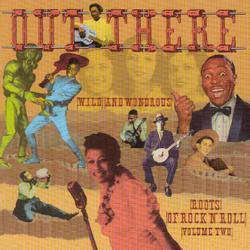 Various - Out There - Wild and Wondrous Roots Of Rock N Roll Vol 2