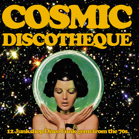 Cosmic Discotheque 12 Junkshop Disco Funk Gems From the 70's