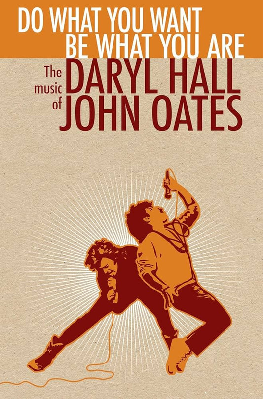 Do What You Want, Be What You Are: The Music Of Daryl Hall and John Oates