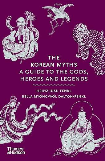 The Korean Myths: A Guide to the Gods, Heroes and Legends