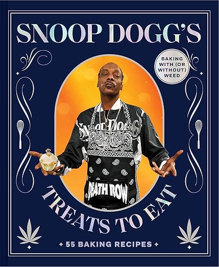 Snoop Dogg’s Treats to Eat: 55 Recipes for Baking With (or Without) Weed: 55 Baking Recipes―Baking With (or Without) Weed