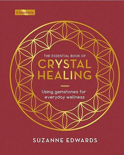 The Essential Book of Crystal Healing: Using Gemstones for Everyday Wellness