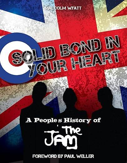 Solid Bond in Your Heart - A Peoples History of The Jam